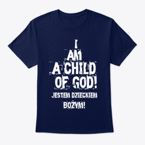 i am a child of god t shirt english and polish