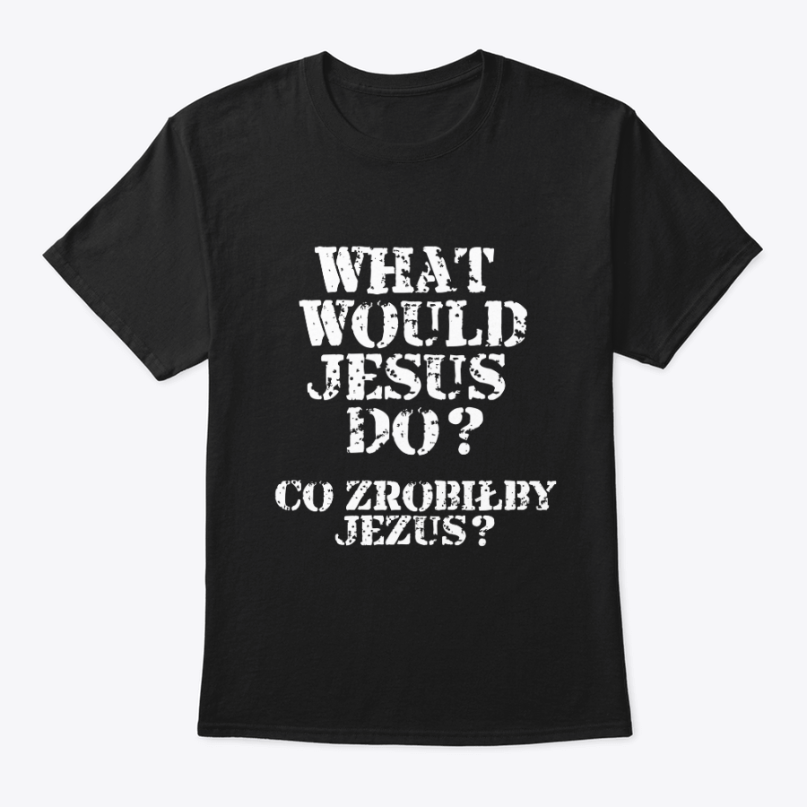 what would jesus do? t shirt (english and polish) what would jesus do? t shirt (english and polish)