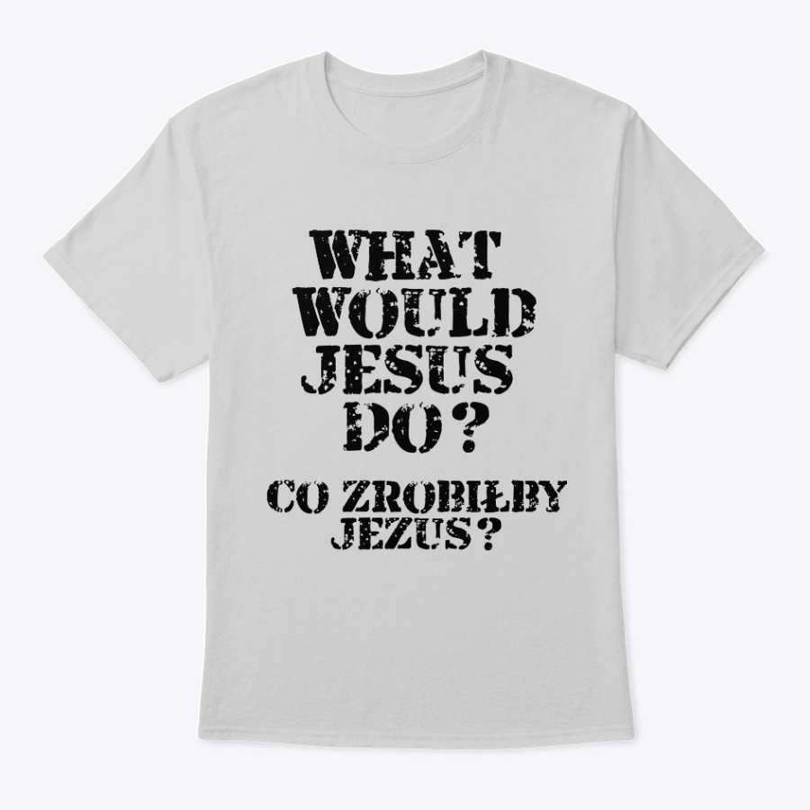 what would jesus do? t shirt (english and polish) what would jesus do? t shirt (english and polish)